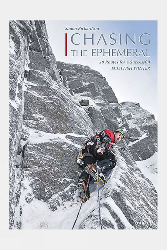  Mica Publishing Chasing The Ephemeral: 50 Routes For A Successful Scottish Winter